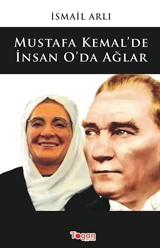 Mustafa Kemal'de İnsan O'da Ağlar