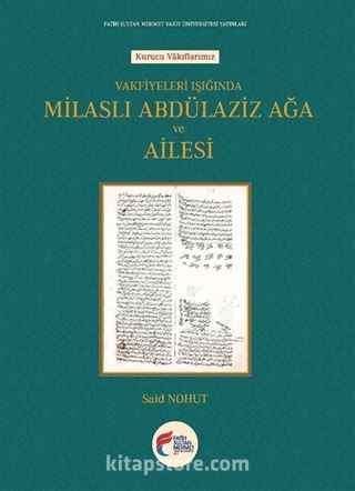 Vakfiyeleri Işığında Milaslı Abdülaziz Ağa ve Ailesi