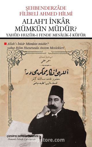 Allah'ı İnkar Mümkün Müdür? Yahad Huzûr-ı Fende Mesalik-i Küfür (Çevriyazı ve Sadeleştirme)