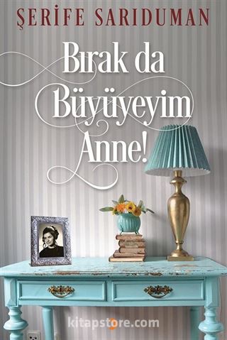 Bırak da Büyüyeyim Anne!