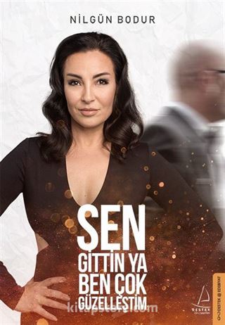 Sen Gittin Ya Ben Çok Güzelleştim