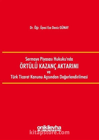 Sermaye Piyasası Hukuku'nda Örtülü Kazanç Aktarımı ve Türk Ticaret Kanunu Açısından Değerlendirilmesi