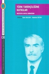 Türk Tarihçiliğine Katkılar Mustafa Kafalı Armağanı