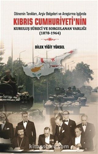 Kıbrıs Cumhuriyeti'nin Kuruluş Süreci ve Sorgulanan Varlığı (1878-1964)