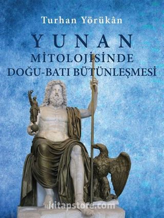 Yunan Mitolojisinde Doğu-Batı Bütünleşmesi (Ciltli)