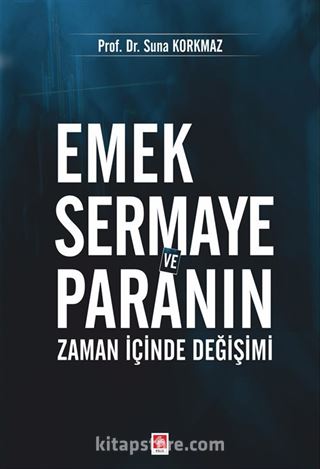 Emek Sermaye ve Paranın Zaman İçinde Değişimi