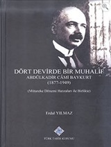 Dört Devirde Bir Muhalif Abdülkadir Cami Baykurt (1877 - 1949) (Mütareke Dönemi Hatıraları ile Birlikte)