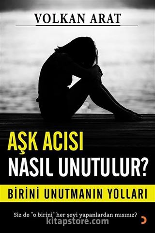 Aşk Acısı Nasıl Unutulur?