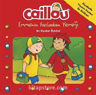 Caillou Emma'nın Fazladan Yemeği - Bir Diyabet Öyküsü