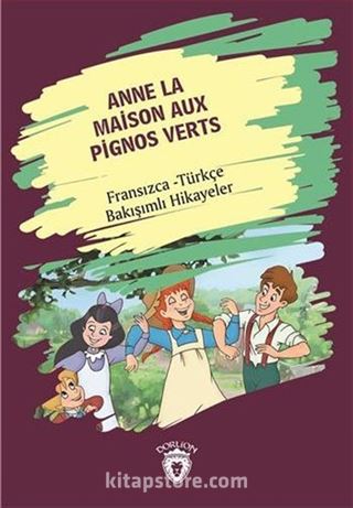 Anne La Maison Aux Pignos Verts (Yeşilin Kızı Anne) Fransızca Türkçe Bakışımlı Hikayeler