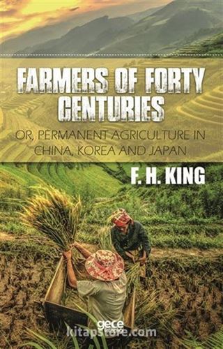 Farmers Of Forty Centuries Or, Permanent Agriculture In China, Korea And Japan