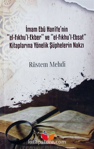 İmam Ebu Hanife'nin el-Fıkhu'l Ekber ve el-Fıkhu'l-Ebsat Kitaplarına Yönelik Şüphelerin Nakzı