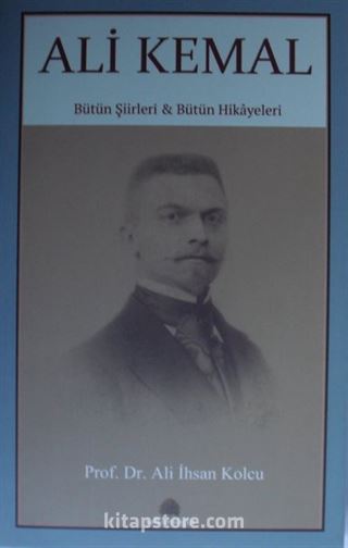 Ali Kemal / Bütün Şiirleri Bütün Hikayeleri