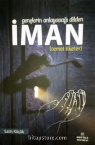 Gençlerin Anlayacağı Dilden İman (Temel İlkeler)