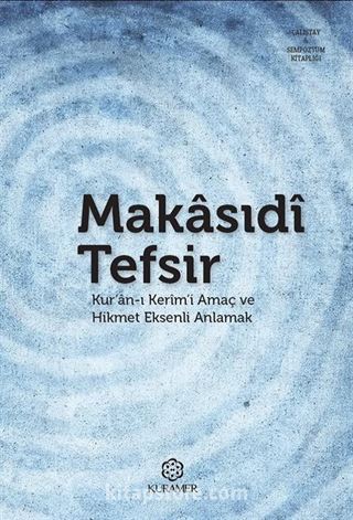 Makasıdı Tefsir Kur'an-ı Kerim'i Amaç ve Hikmet Eksenli Anlamak