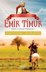 Bozkırın Son Fatihi Emir Timur Tarihi ve Avrupa Diplomasisi