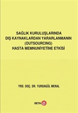 Sağlık Kuruluşlarında Dış Kaynaklardan Yararlanmanın Hasta Memnuniyetine Etkisi