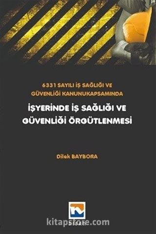 6331 Sayılı İş Sağlığı ve Güvenliği Kanunu Kapsamında İşyerinde İş Sağlığı ve Güvenliği Örgütlenmesi