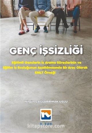 Genç İşsizliği Eğitimli Gençlerin İş Arama Süreçlerinin ve İş Boşluğunun Azaltılmasında Bir Araç Olarak EMLT Örneği