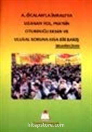 A. Öcalan'la İmralı'ya Uzanan Yol, PKK'nin Oturduğu Eksen ve Ulusal Soruna Kısa Bir Bakış