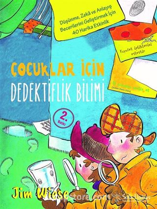 Çocuklar İçin Dedektiflik Bilimi / Düşünme, Zeka ve Anlayış Becerilerini Geliştirmek İçin 40 Harika Etkinlik