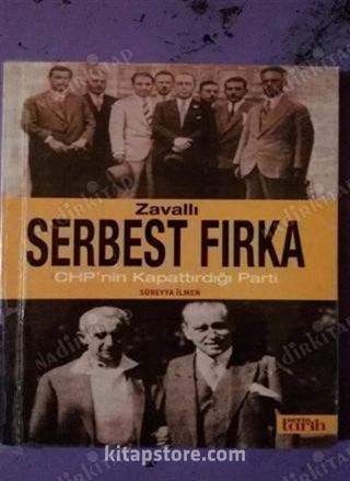 Zavallı Serbest Fırka CHP'nin Kapatırdığı Parti