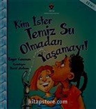 Kim İster Temiz Su Olmadan Yaşamayı!