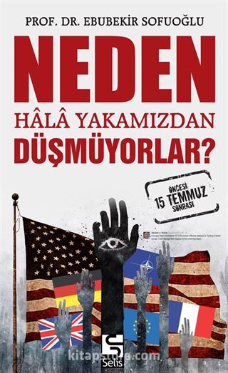 Neden Hala Yakamızdan Düşmüyorlar? 15 Temmuz Öncesi ve Sonrası