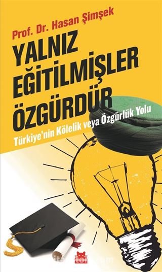 Yalnız Eğitilmişler Özgürdür Türkiye'nin Kölelik ve Özgürlük Yolu