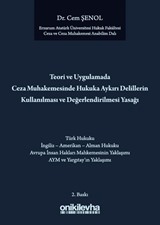 Teori ve Uygulamada Ceza Muhakemesinde Hukuka Aykırı Delillerin Kullanılması ve Değerlendirilmesi Yasağı