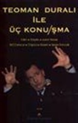 Teoman Duralı İle Üç Konu/şma