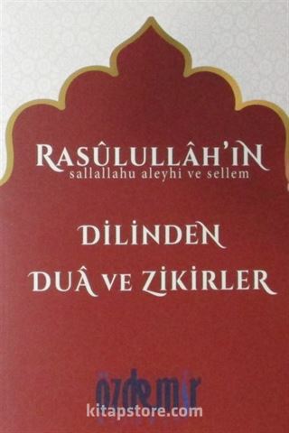 Rasülullah'ın Dilinden Dua ve Zikirler