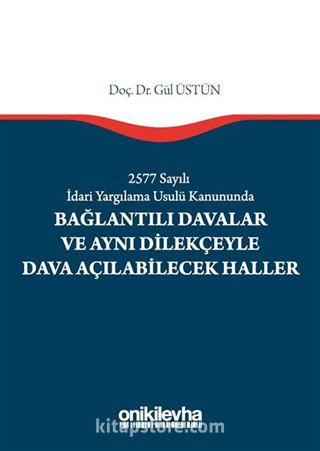 2577 Sayılı İdari Yargılama Usulü Kanununda Bağlantılı Davalar ve Aynı Dilekçeyle Dava Açılabilecek Haller