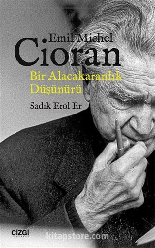 Emil Michel Cioran, Bir Alacakaranlık Düşünürü