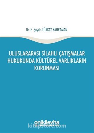 Uluslararası Silahlı Çatışmalar Hukukunda Kültürel Varlıkların Korunması