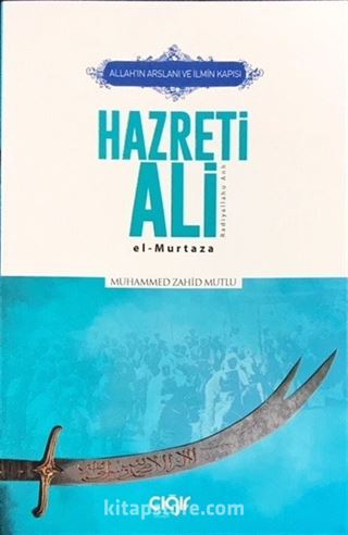 Allah'ın Arslanı ve İlmin Kapısı Hazreti Ali (r.a.) El- Murtaza