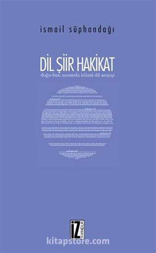 Dil Şiir Hakikat / Doğu-Batı Arasında İslamî Dil Arayışı