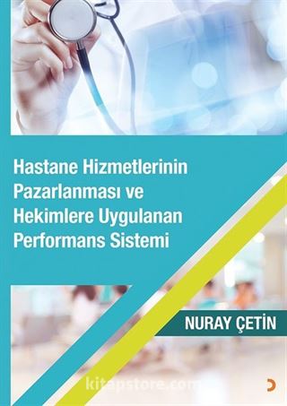 Hastane Hizmetlerinin Pazarlanması ve Hekimlere Uygulanan Performans Sistemi