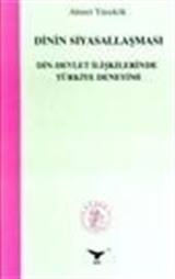 Dinin Siyasallaşması Din-Devlet İlişkilerinde Türkiye Deneyimi