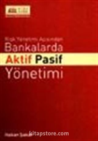 Risk Yönetimi Açısından Bankalarda Aktif Pasif Yönetimi