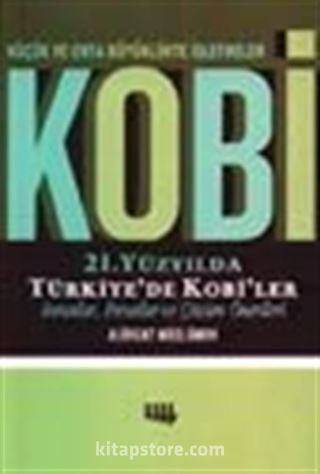 21. Yüzyılda Türkiye'de Kobi'ler Sorunlar, Fırsatlar ve Çözüm Önerileri