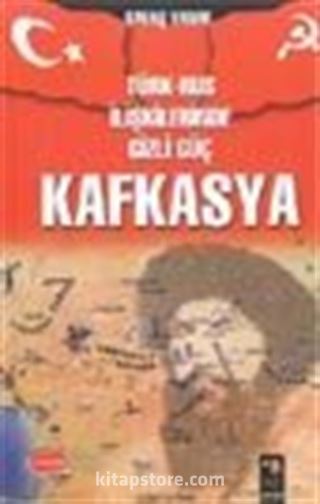 Türk-Rus İlişkilerinde Gizli Güç Kafkasya