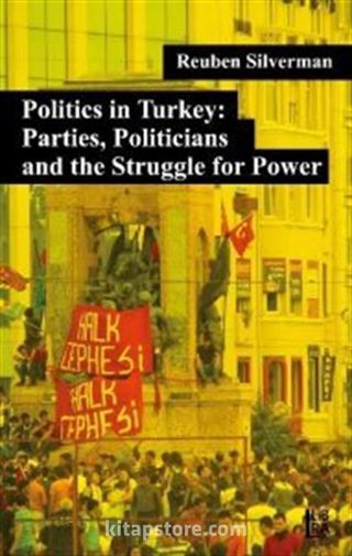 Politics in Turkey: Parties, Politicians and the Struggle for Power