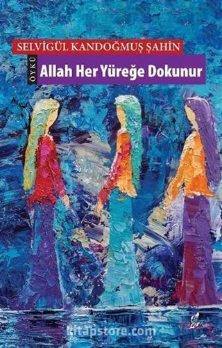 Allah Her Yüreğe Dokunur