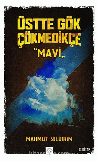 Üstte Gök Çökmedikçe / Mavi (3. Kitap)