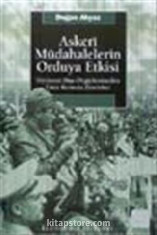 Askeri Müdahalelerin Orduya Etkisi Hiyerarşi Dışı Örgütlenmeden Emir Komuta Zincirine