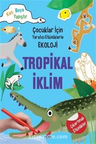 Tropikal İklim / Çocuklar İçin Yaratıcı Etkinliklerle Ekoloji