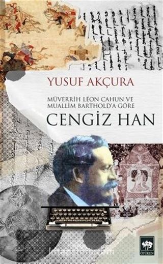 Müverrih Leon Cahun ve Muallim Barthold'a göre Cengiz Han