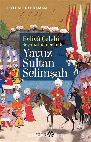 Evliya Çelebi Seyehatnamesi'nde Yavuz Sultan Selimşah