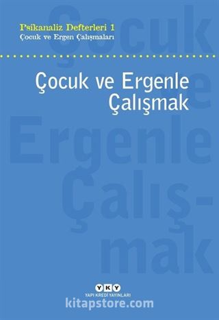 Çocuk ve Ergenle Çalışmak / Psikanaliz Defterleri 1 Çocuk ve Ergen Çalışmaları